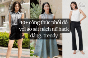 10+ công thức phối đồ với áo sát nách nữ hack dáng, trendy