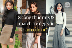 8 công thức mix & match trẻ đẹp với áo cổ lọ nữ