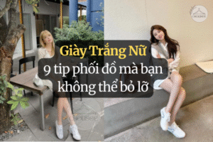 Giày Trắng Nữ 9 tip phối đồ mà bạn không thể bỏ lỡ